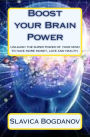 Boost your Brain Power: Unleash the Super Power of Your Mind to Have More Money, Love and Health