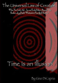 Title: The Universal Law of Creation: Book II Time is an Illusion - Un-Edited Edition, Author: Gino DiCaprio