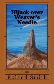 Title: Hijack over Weaver's Needle, Author: Roland Smith