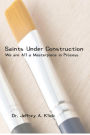 Saints Under Construction: We are All a Masterpiece in Progress