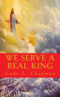 We Serve a Real King