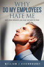 Why Do My Employees Hate Me: and other answers you may not want to hear