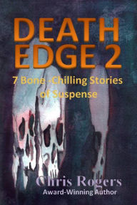 Title: Death Edge 2: 7 Bone-Chilling Stories of Suspense, Author: Chris Rogers