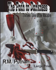 Title: The Path to Darkness: Thirteen Tales of the Macabre, Author: R M Putnam