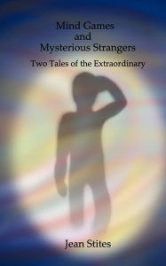 Title: Mind Games and Mysterious Strangers: Two Tales of the Extraordinary, Author: Jean Stites