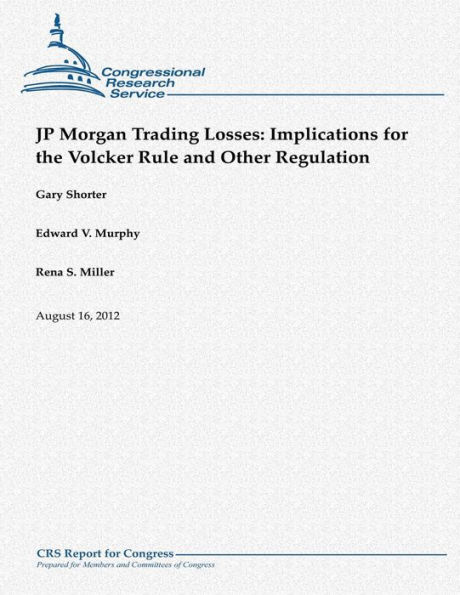 JP Morgan Trading Losses: Implications for the Volcker Rule and Other Regulation