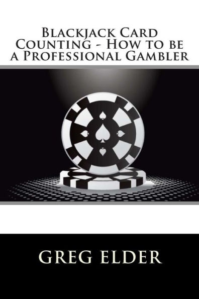 Blackjack Card Counting - How to be a Professional Gambler