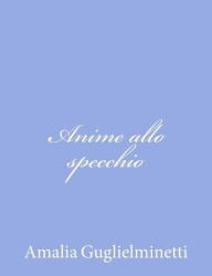 Title: Anime allo specchio, Author: Amalia Guglielminetti