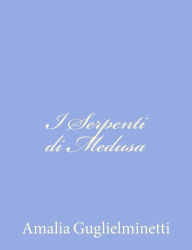 Title: I Serpenti di Medusa, Author: Amalia Guglielminetti