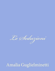 Title: Le Seduzioni, Author: Amalia Guglielminetti