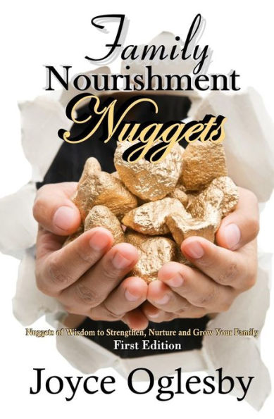 Family Nourishment Nuggets: Nuggets of Wisdom to Strengthen, Nurture and Grow Your Family.