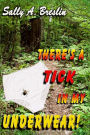 There's a Tick in my Underwear!