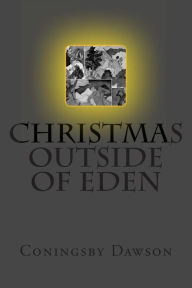 Title: Christmas Outside of Eden, Author: Coningsby Dawson