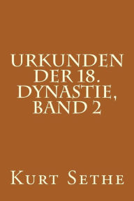 Title: Urkunden der 18. Dynastie, Band 2: Hieroglyphic Inscriptions of the 18th Dynasty, Author: Kurt Sethe