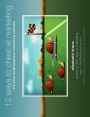 12 Ways to Cheat at Marketing: The 2013 Small Business Marketing Calendar