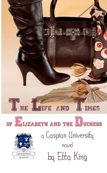 The Life and Times of Elizabeth and the Duchess: A Caspian University Novel