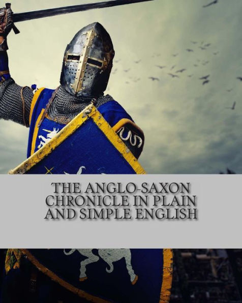 The Anglo-Saxon Chronicle In Plain and Simple English