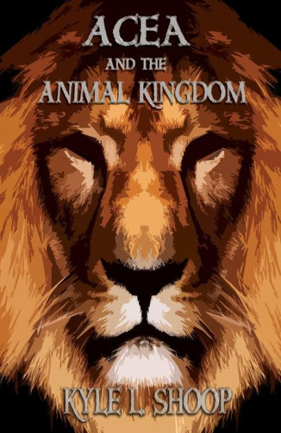 Acea And The Animal Kingdom By Kyle L Shoop Paperback Barnes Noble