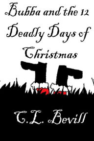 Title: Bubba and the 12 Deadly Days of Christmas: A Bubba Mystery, Author: C L Bevill