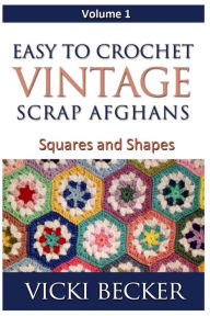 Title: Easy To Crochet Vintage Scrap Afghans: Squares and Shapes, Author: Vicki Becker