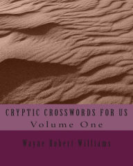 Title: CRYPTIC CROSSWORDS FOR US Volume One, Author: Wayne Robert Williams