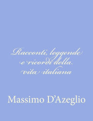Title: Racconti, leggende e ricordi della vita italiana, Author: Massimo D'Azeglio