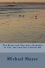 The River and The Sea: Glimpses of You, Me and Our Eternal We