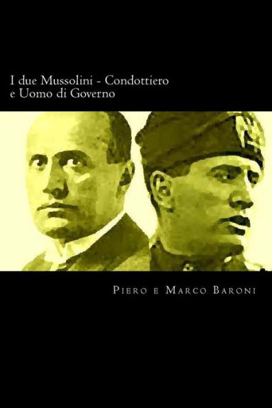I due Mussolini - Condottiero e Uomo di Governo