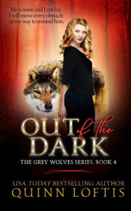 Title: Out of the Dark (Grey Wolves Series #4), Author: Quinn Loftis