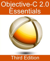 Title: Objective-C 2.0 Essentials - Third Edition: A Guide to Modern Objective-C Development, Author: Neil Smyth