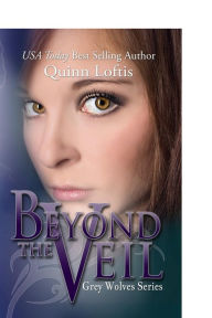 Title: Beyond the Veil (Grey Wolves Series #5), Author: Quinn Loftis