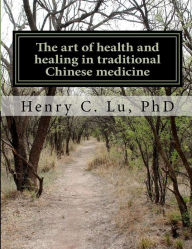 The art of health and healing in traditional Chinese medicine