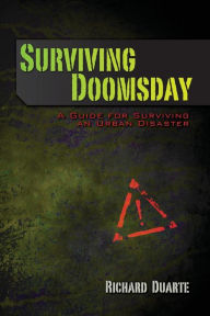 Title: Surviving Doomsday: A Guide for Surviving an Urban Disaster, Author: Richard Duarte