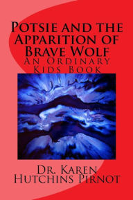 Potsie and the Apparition of Brave Wolf: An Ordinary Kids Book