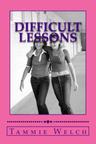 Title: Difficult Lessons, Author: Tammie G Welch