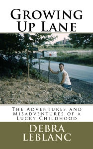 Title: Growing Up Lane: The Adventures and Misadventures of a Lucky Childhood, Author: David Paul Lane
