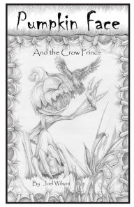 Title: Pumpkin Face: And the Crow Prince, Author: Joel Wilson