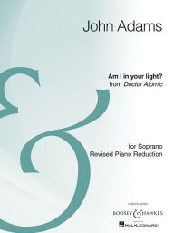 Title: Am I in Your Light?: from the opera Doctor Atomic Soprano and Piano Reduction Archiv, Author: John Adams