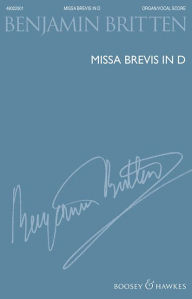 Title: Missa Brevis in D - New Edition: For Boys' Voices and Organ, Author: Benjamin Britten