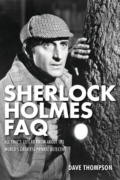 Sherlock Holmes Faq: All That's Left to Know About the World's Greatest Private Detective