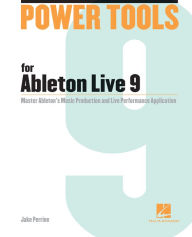 Title: Power Tools for Ableton Live 9: Master Ableton's Music Production and Live Performance Application, Author: Jake Perrine