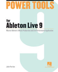 Title: Power Tools for Ableton Live 9: Master Ableton's Music Production and Live Performance Application, Author: Jake Perrine