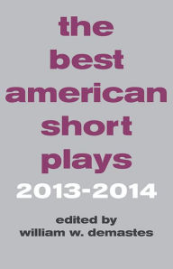 Title: The Best American Short Plays 2013-2014, Author: William W. Demastes