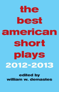 Title: The Best American Short Plays 2012-2013, Author: William W. Demastes