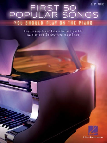 First 50 Popular Songs You Should Play on the Piano: Easy Piano Songbook with Lyrics