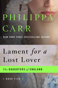 Title: Lament for a Lost Lover, Author: Philippa Carr