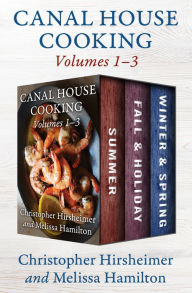 Title: Canal House Cooking Volumes 1-3: Summer, Fall & Holiday, and Winter & Spring, Author: Christopher Hirsheimer