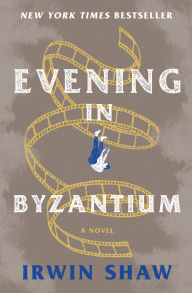Title: Evening in Byzantium: A Novel, Author: Irwin Shaw