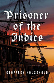 Title: Prisoner of the Indies, Author: Geoffrey Household