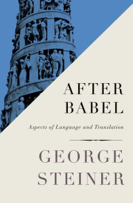 Title: After Babel: Aspects of Language and Translation, Author: George Steiner